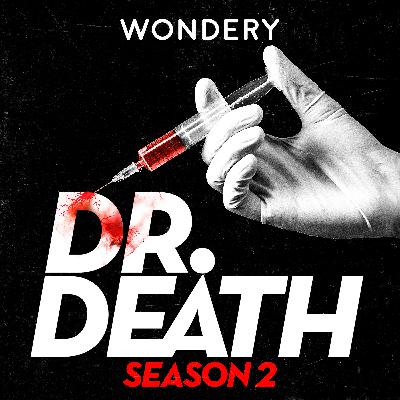 DR. DEATH SEASON 2 - Wondery Presents Dr. Death Season 2