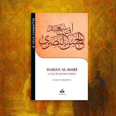 Hassan al Basrî : la voie des premiers maîtres