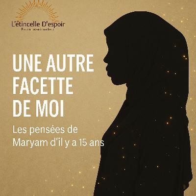 Une autre facette de moi- les pensées de Maryam d’il y’a 15 ans