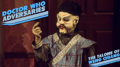 Doctor Who Adversaries – The Talons of Weng Chiang