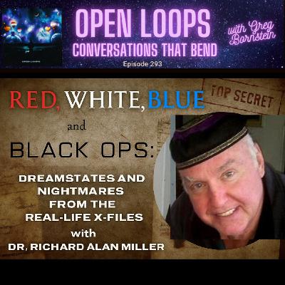 Red, White, Blue, and Black Ops: Dreamstates and Nightmares from the Real-Life X-Files with Dr. Richard Alan Miller