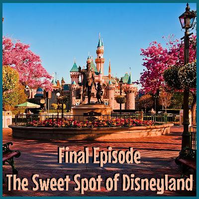 Final Episode - The Sweet Spot of Disneyland