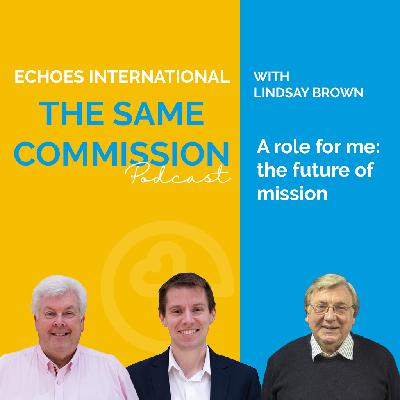 A role for me: the future of mission (S4: Ep 4 - The Same Commission Podcast with Lindsay Brown)