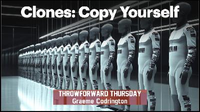 ThrowForward Thursday 164: Clones: Copy Yourself