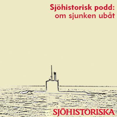 Sjöhistorisk podd: Om sjunken ubåt