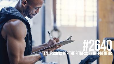 2640: Ten Lessons for the Fitness Entrepreneur