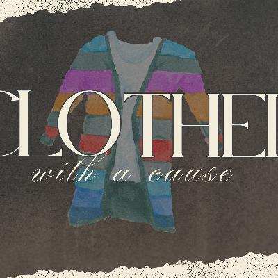 Clothed with a Cause Part 2