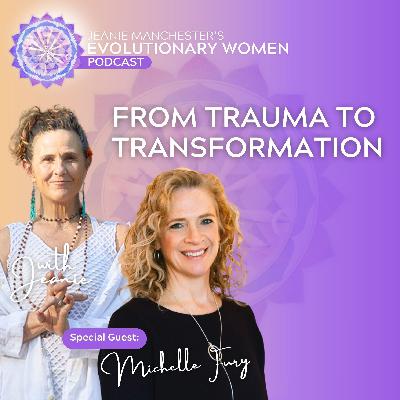 From Trauma to Transformation with Jeanie Manchester and Michelle Fury From Trauma to Transformation with Jeanie Manchester and Michelle Fury