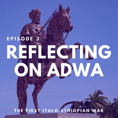 Episode 3 - Reflecting on Adwa Episode 3 - Reflecting on Adwa