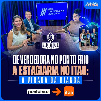 De Vendedora no Ponto Frio a Estagiária no Banco Itaú com Bianca Sodré l MeuCertificadoCast #35