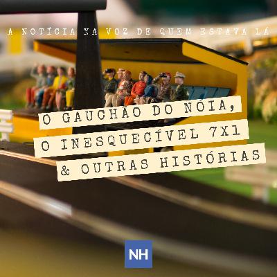 #02 / O gauchão do Noia, o inesquecível 7x1 & outras histórias