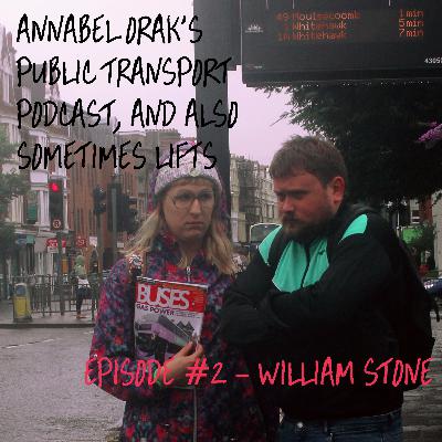 Annabel Oraks Public Transport Podcast, and Sometimes Lifts - #2 William Stone Annabel Oraks Public Transport Podcast, and Sometimes Lifts - #2 William Stone