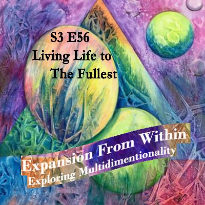 Episode #56 Living Your Life to The Fullest