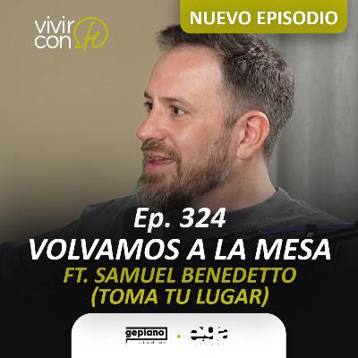 324. Volvamos a la Mesa Ft. Samuel Benedetto (TOMATULUGAR)