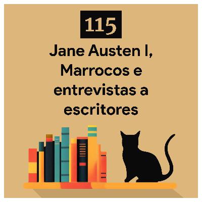 115. Jane Austen I, Marrocos e entrevistas a escritores