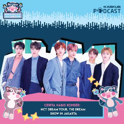Cerita Habis Konser: NCT Dream Tour, The Dream Show in Jakarta
