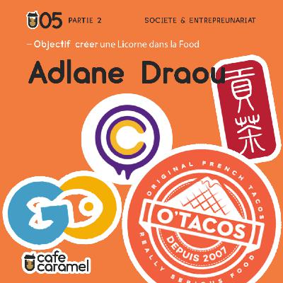 Adlane Draou - Créer une Licorne dans la food partie 2