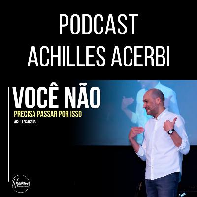 VOCÊ NÃO PRECISA PASSAR POR ISSO - PR. ACHILLES ACERBI VOCÊ NÃO PRECISA PASSAR POR ISSO - PR. ACHILLES ACERBI