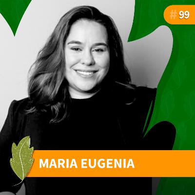 #99 Maria Eugenia Buosi: Desafios da Sustentabilidade