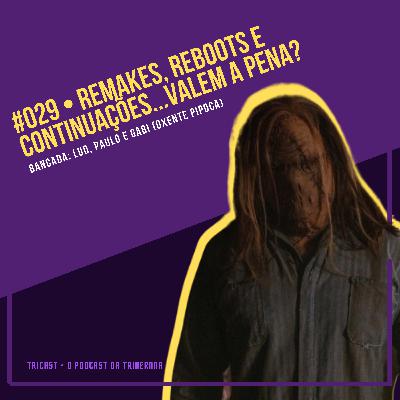 #29 - Remakes, Reboots e Continuações... Valem a Pena?