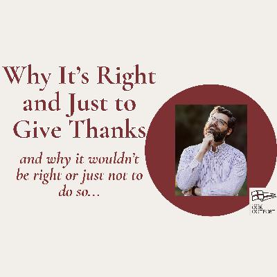 Right and Just to Give Thanks and Praise // Episode 258
