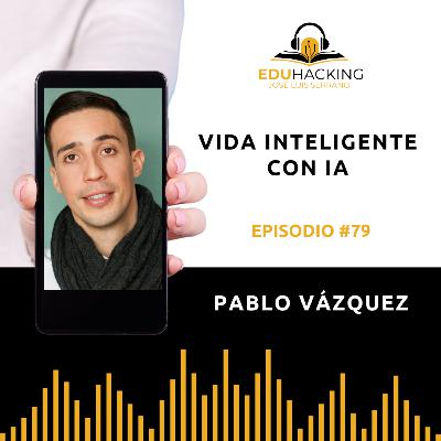 Pablo Vázquez | Vida Inteligente con IA #79