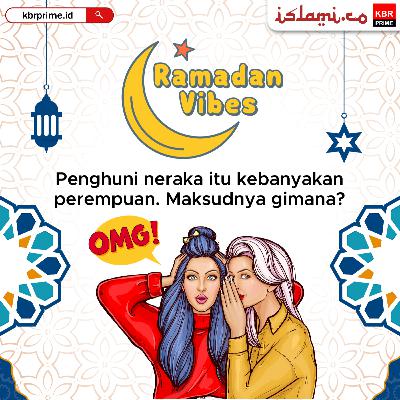 Penghuni Neraka itu Kebanyakan Perempuan. Maksudnya Gimana?