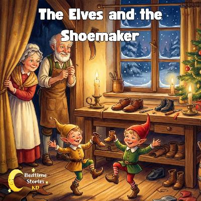 The Elves and the Shoemaker A Classic Christmas Story The Elves and the Shoemaker A Classic Christmas Story
