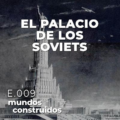 E.09. El Palacio de los Soviets E.09. El Palacio de los Soviets