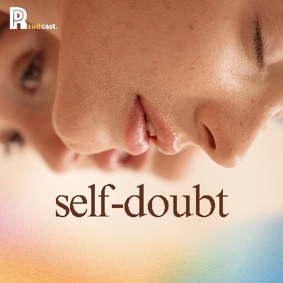 102. Self-Doubt 102. Self-Doubt