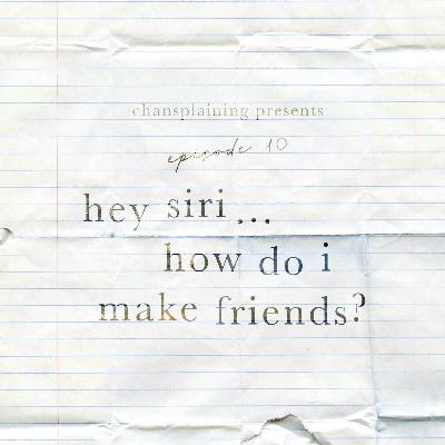 Ep. 10 - Hey Siri...how do I make friends? Ep. 10 - Hey Siri...how do I make friends?