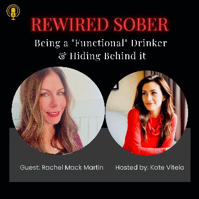 EP 44. Being a "Functional" Drinker & Hiding Behind it with Rachel Mack Martin