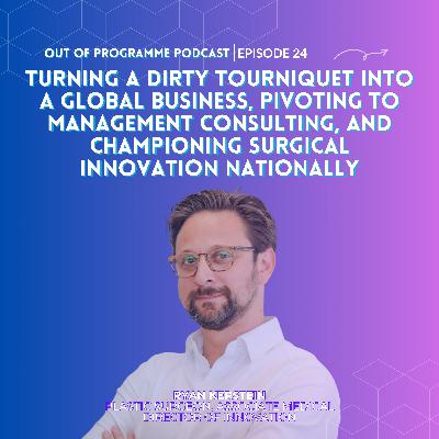 Episode 24: Ryan Kerstein on Turning a Dirty Tourniquet into a Global Business, Pivoting to Management Consulting, and Championing Surgical Innovation Nationally Episode 24: Ryan Kerstein on Turning a Dirty Tourniquet into a Global Business, Pivoting to Management Consulting, and Championing Surgical Innovation Nationally