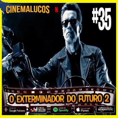 Cinemalucos - 35 / O Exterminador do Futuro 2