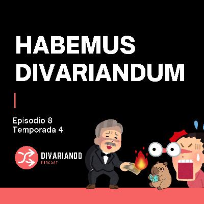 Habemus Divariandum T4. Ep - 8
