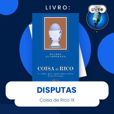 COISA DE RICO #IX - DISPUTAS (CLUBE DO LIVRO)