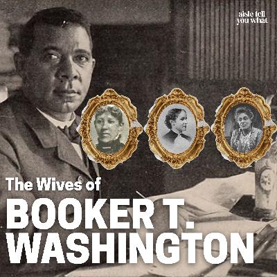The Wives of Dr. Booker T. Washington & Their Impact