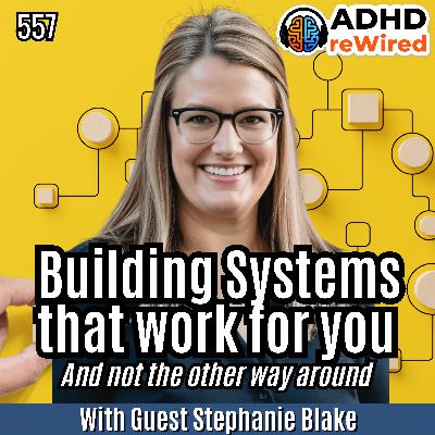 Building Systems that work for you (and not the other way around) with Stephanie Blake - Ep 557