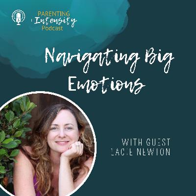 049 - Navigating Big Emotions - With Lacie Newton 049 - Navigating Big Emotions - With Lacie Newton