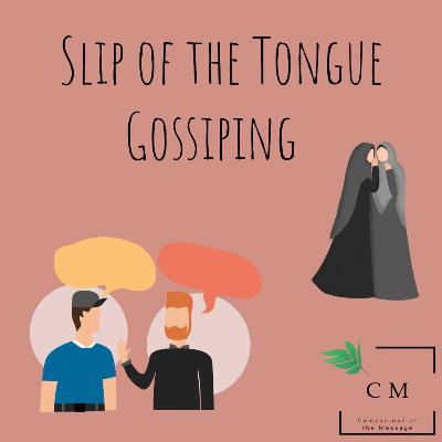 Slip of the Tongue- Gossiping Slip of the Tongue- Gossiping