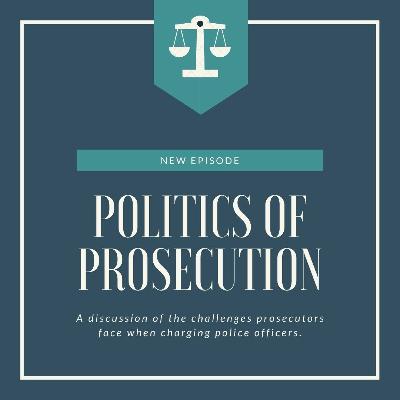 Politics of Prosecution Series 1, Ep9: Prosecuting the Police