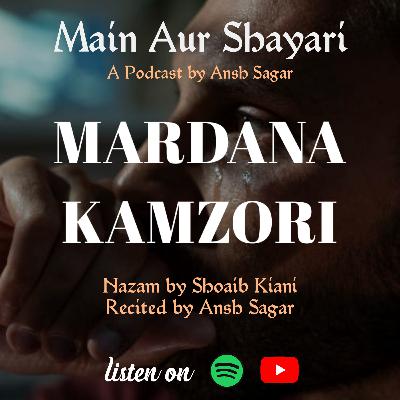 Mardana Kamzori | Shoaib Kiani | Ansh Sagar | Main Aur Shayari | S1 Bonus Episode Mardana Kamzori | Shoaib Kiani | Ansh Sagar | Main Aur Shayari | S1 Bonus Episode