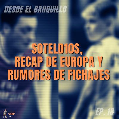 EP 18 | Soteld10s, Recap de europa y Rumores de fichajes