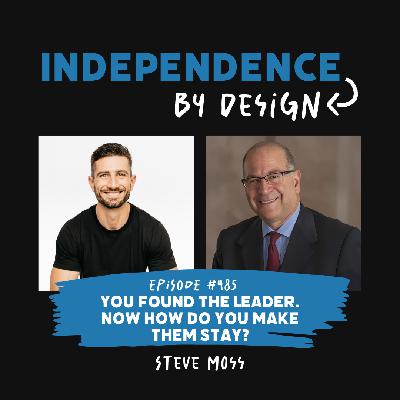#485: Steve Moss | You Found the Leader. Now How Do You Make Them Stay?