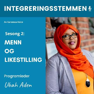 Velkommen til Integreringsstemmen Sesong 2 - Likestilling og menn