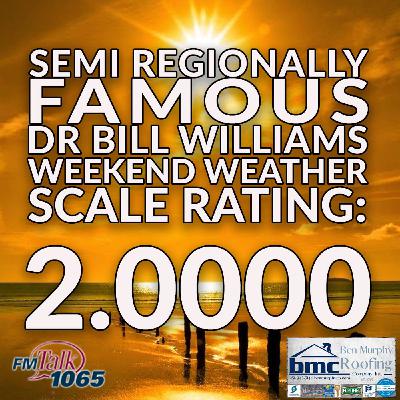 Dr Bill Williams Semi Regionally Famous Weekend Weather Forecast Scale Rating - Ben Murphy Co - 10-10-25