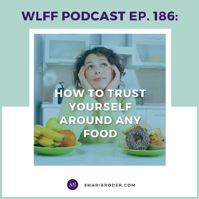 EP. #187-How to Trust Yourself Around Any Food