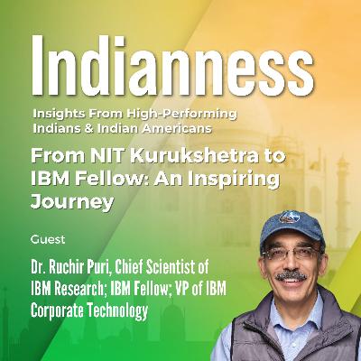 From NIT Kurukshetra to IBM Fellow: An Inspiring Journey with Dr. Ruchir Puri Chief Scientist of IBM Research; IBM Fellow; VP of IBM Corporate Technology From NIT Kurukshetra to IBM Fellow: An Inspiring Journey with Dr. Ruchir Puri Chief Scientist of IBM Research; IBM Fellow; VP of IBM Corporate Technology
