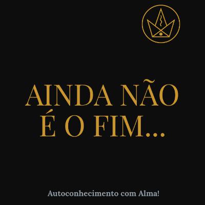 Ainda não é o fim...