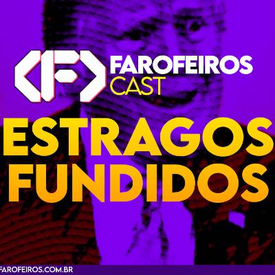 Estragos Fundidos - Farofeiros Cast #051